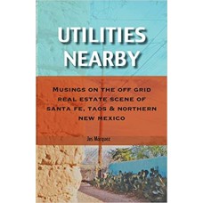 Utilities Nearby: Musings on the Off Grid Real Estate Scene of Santa Fe, Taos & Northern New Mexico
